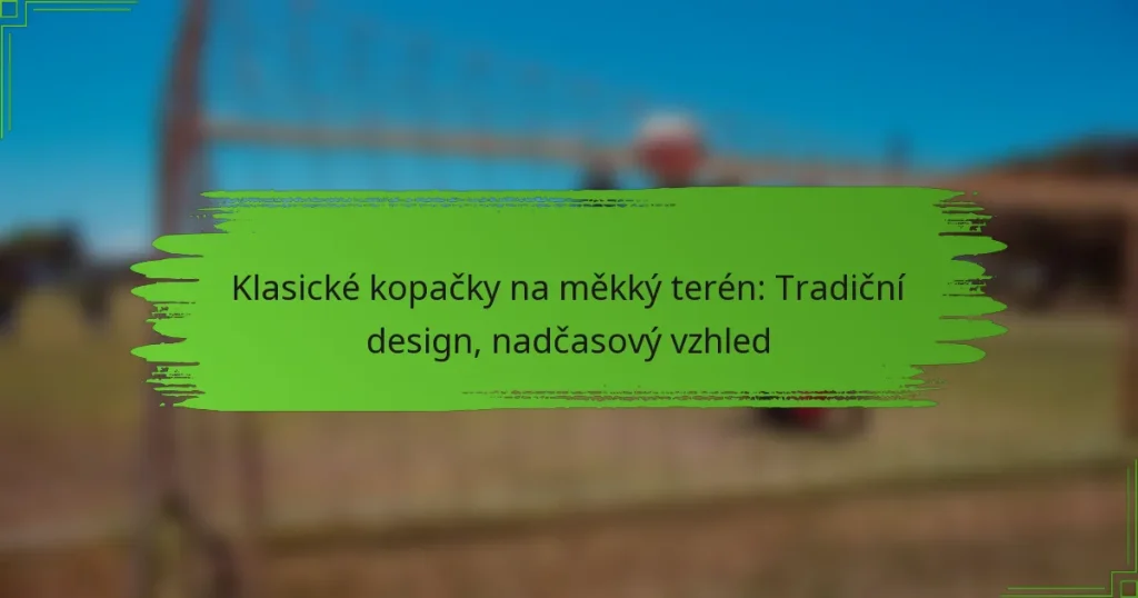 Klasické kopačky na měkký terén: Tradiční design, nadčasový vzhled