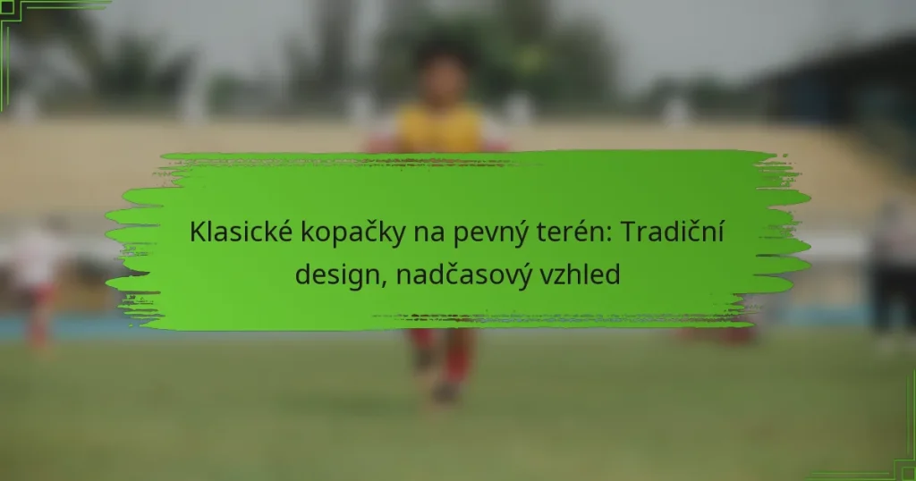 Klasické kopačky na pevný terén: Tradiční design, nadčasový vzhled