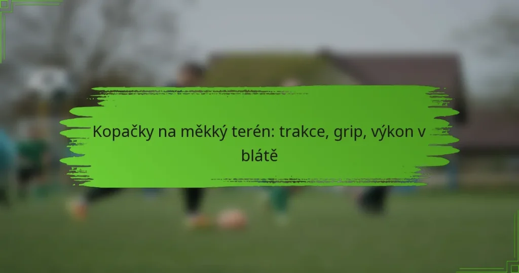 Kopačky na měkký terén: trakce, grip, výkon v blátě