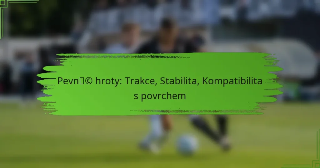 Pevné hroty: Trakce, Stabilita, Kompatibilita s povrchem