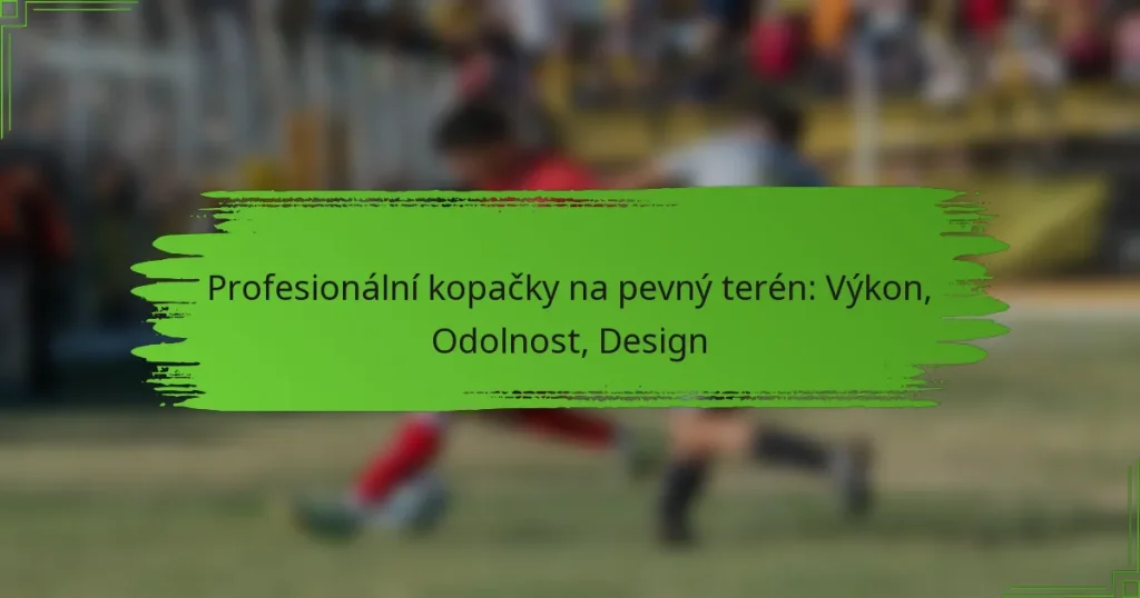 Profesionální kopačky na pevný terén: Výkon, Odolnost, Design
