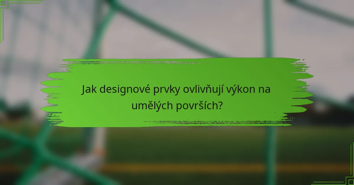 Jak designové prvky ovlivňují výkon na umělých površích?