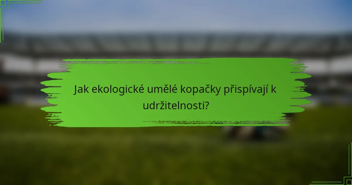 Jak ekologické umělé kopačky přispívají k udržitelnosti?