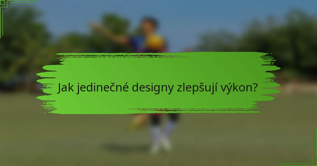 Jak jedinečné designy zlepšují výkon?