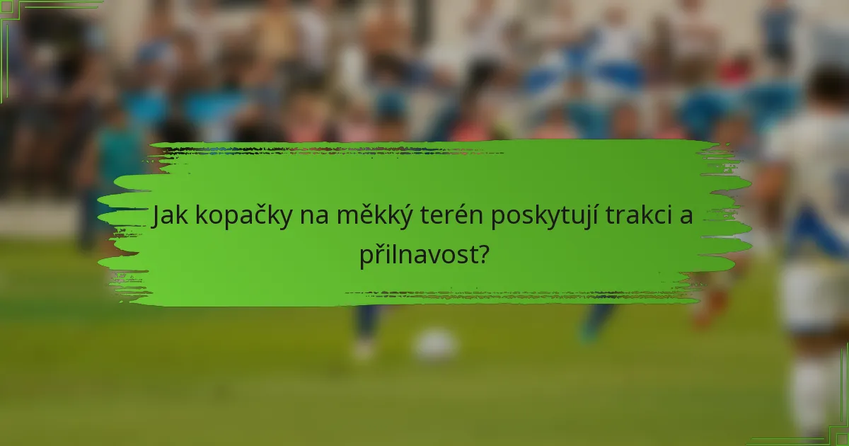 Jak kopačky na měkký terén poskytují trakci a přilnavost?