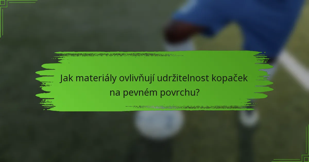 Jak materiály ovlivňují udržitelnost kopaček na pevném povrchu?