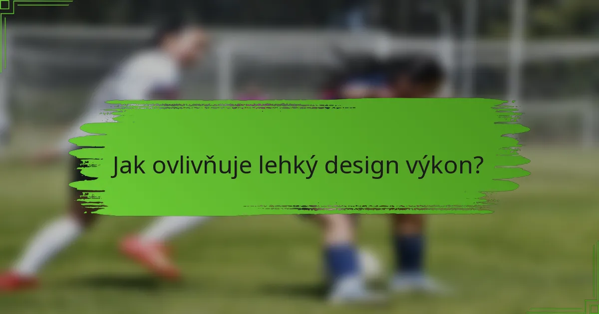 Jak ovlivňuje lehký design výkon?