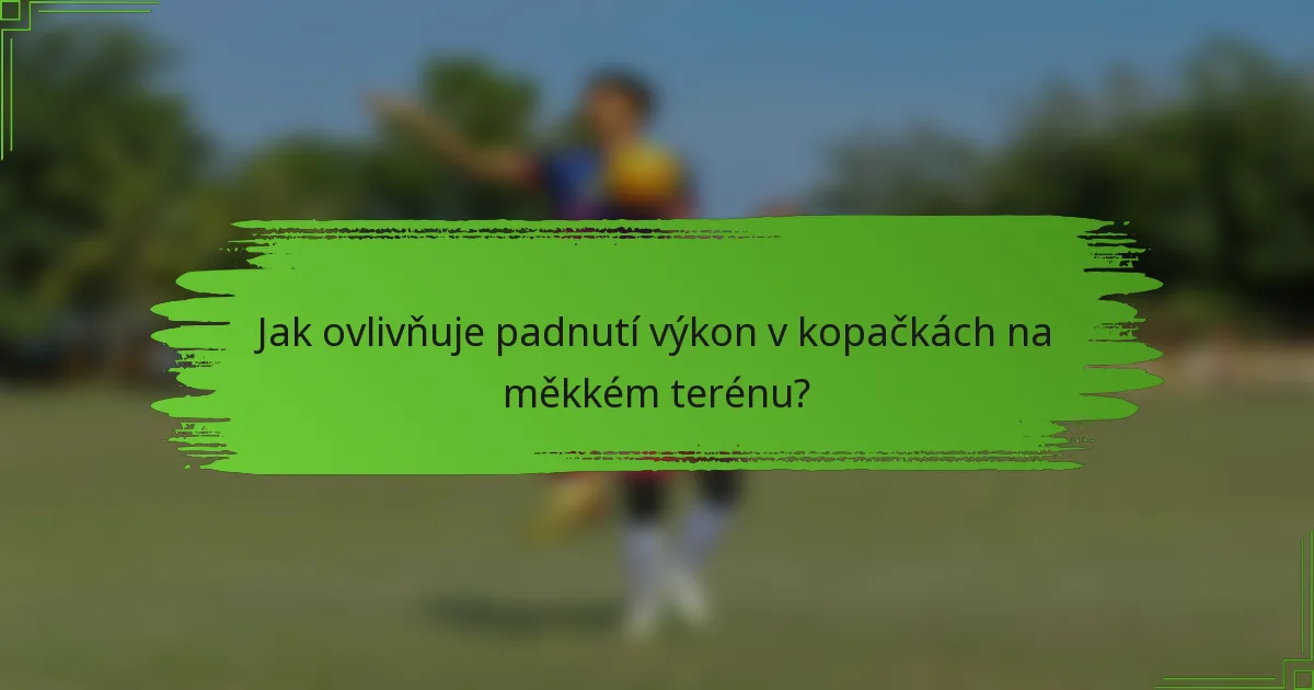 Jak ovlivňuje padnutí výkon v kopačkách na měkkém terénu?