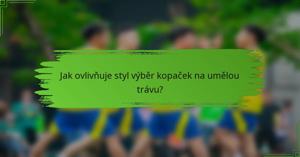 Jak ovlivňuje styl výběr kopaček na umělou trávu?