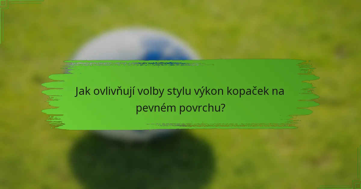 Jak ovlivňují volby stylu výkon kopaček na pevném povrchu?