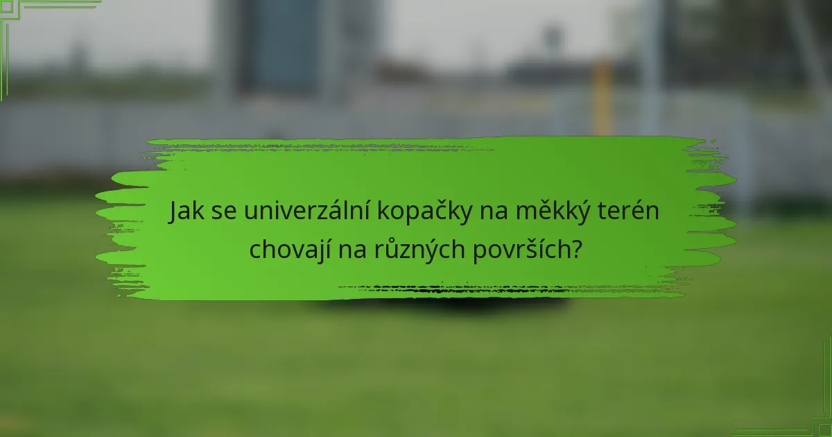 Jak se univerzální kopačky na měkký terén chovají na různých površích?