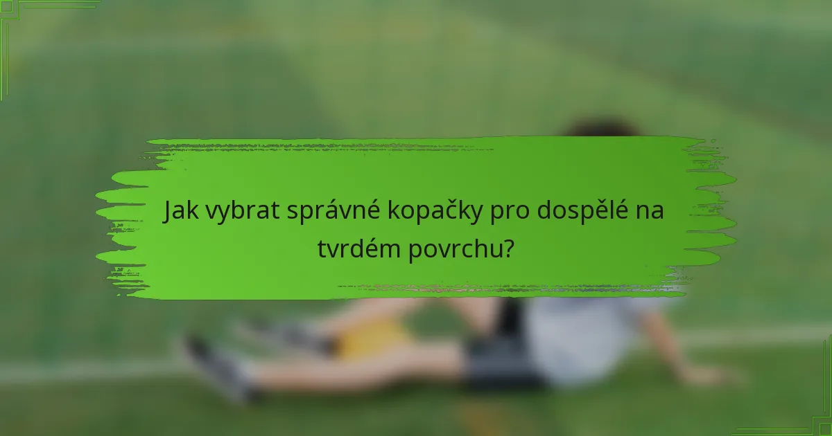 Jak vybrat správné kopačky pro dospělé na tvrdém povrchu?