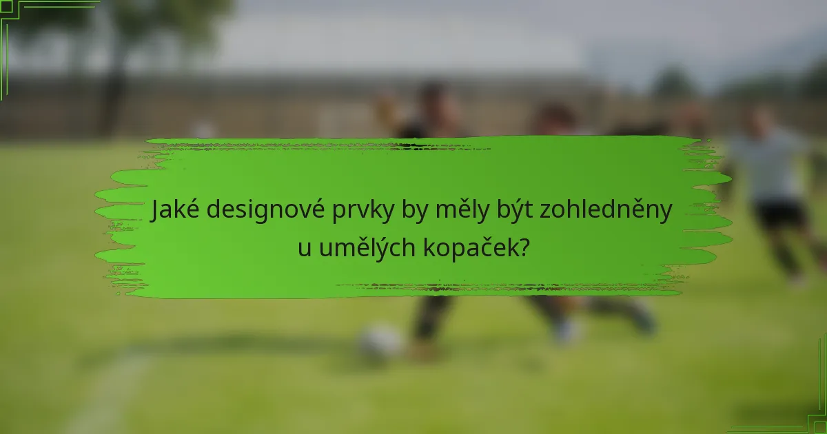 Jaké designové prvky by měly být zohledněny u umělých kopaček?