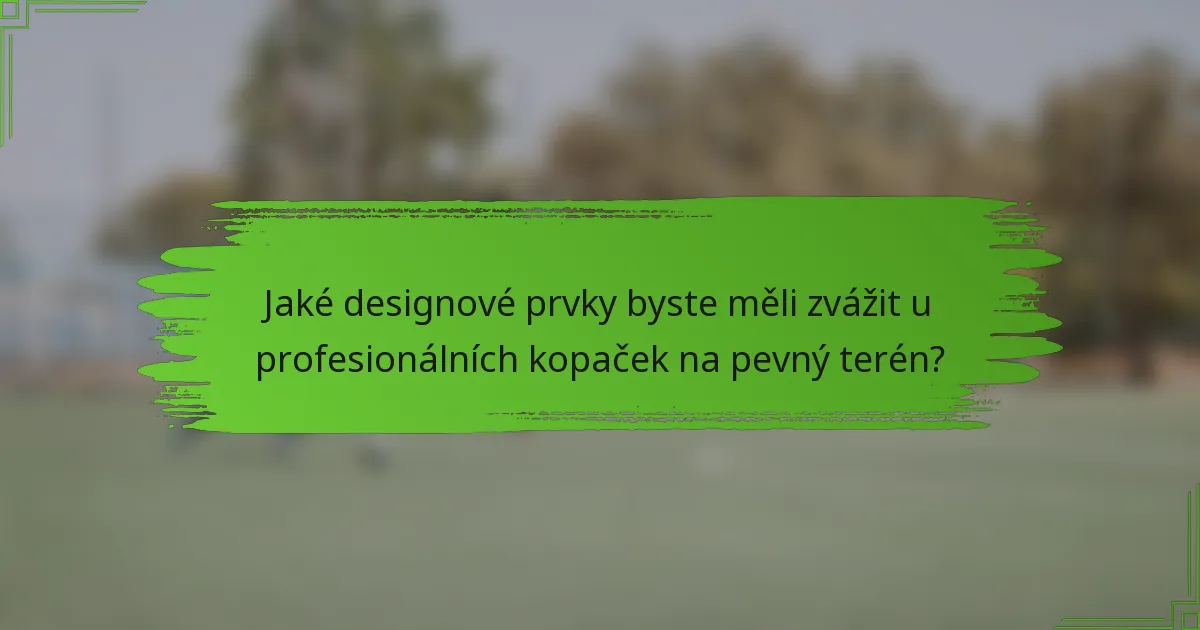 Jaké designové prvky byste měli zvážit u profesionálních kopaček na pevný terén?