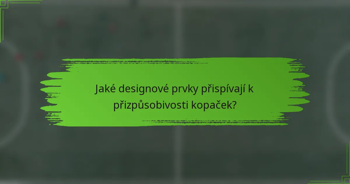 Jaké designové prvky přispívají k přizpůsobivosti kopaček?