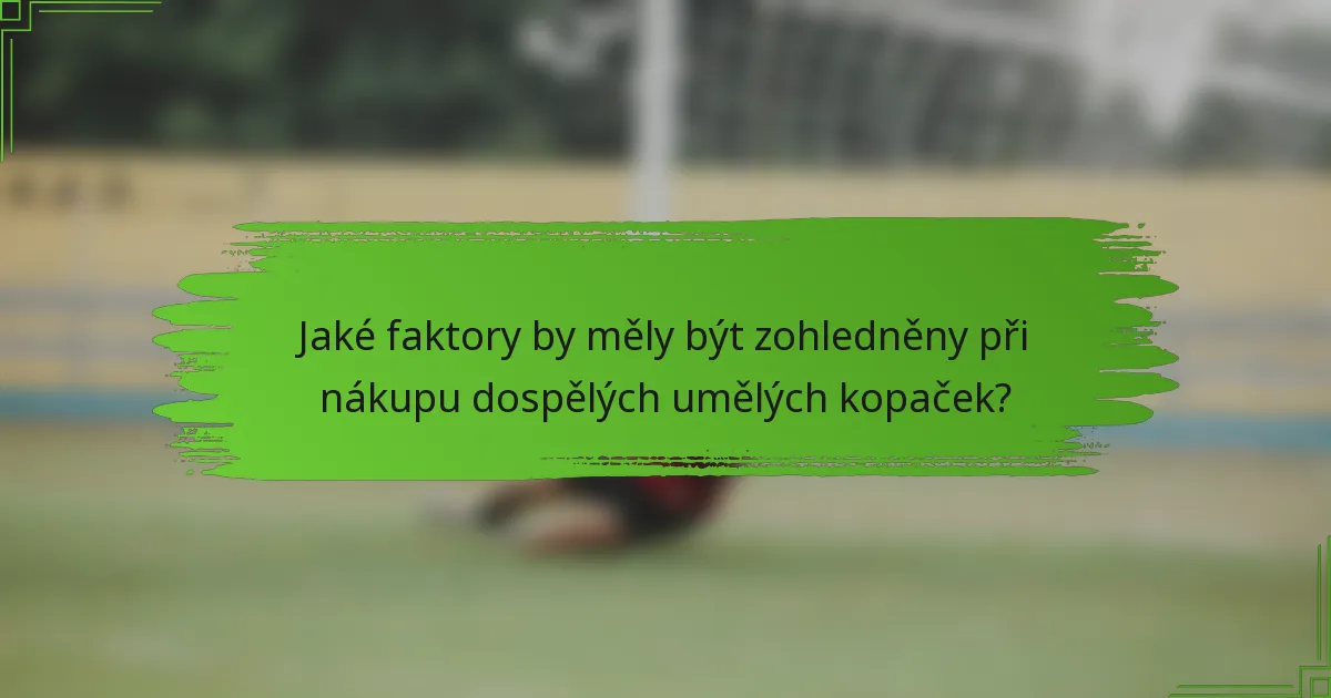Jaké faktory by měly být zohledněny při nákupu dospělých umělých kopaček?