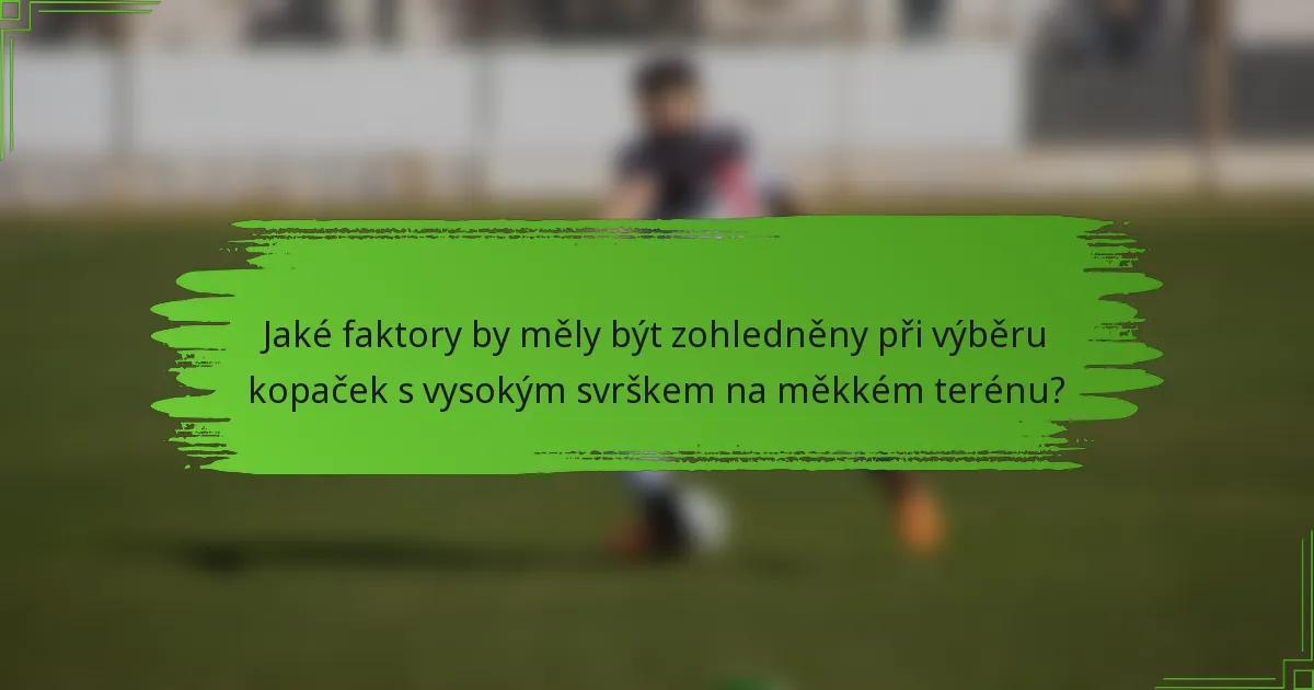 Jaké faktory by měly být zohledněny při výběru kopaček s vysokým svrškem na měkkém terénu?