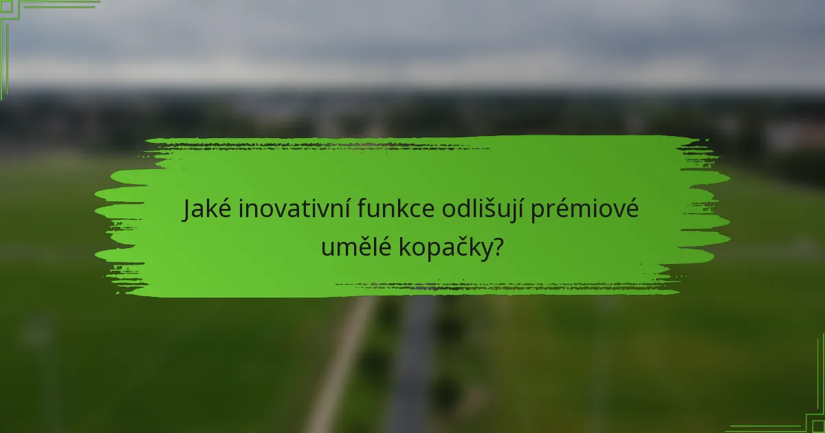 Jaké inovativní funkce odlišují prémiové umělé kopačky?