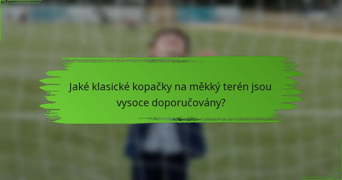 Jaké klasické kopačky na měkký terén jsou vysoce doporučovány?