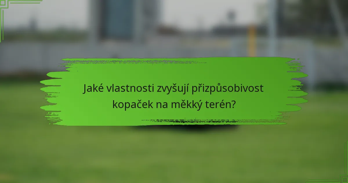 Jaké vlastnosti zvyšují přizpůsobivost kopaček na měkký terén?