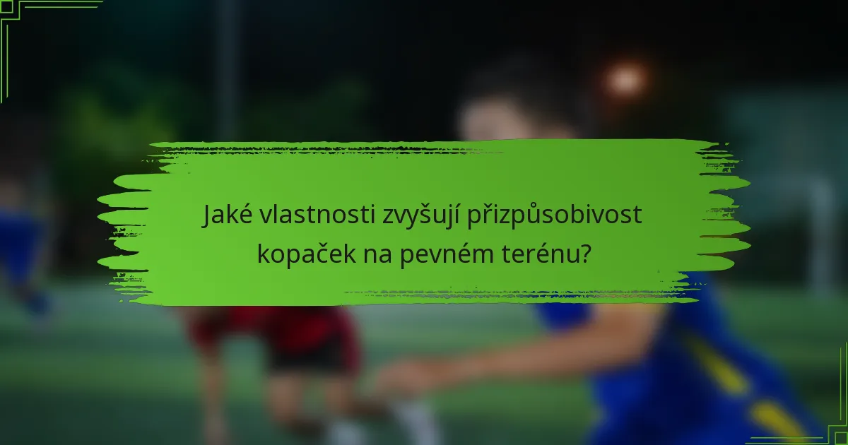 Jaké vlastnosti zvyšují přizpůsobivost kopaček na pevném terénu?