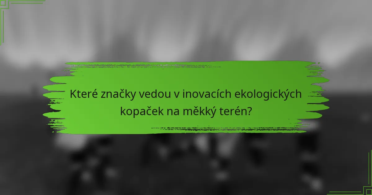 Které značky vedou v inovacích ekologických kopaček na měkký terén?