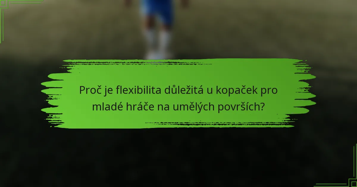 Proč je flexibilita důležitá u kopaček pro mladé hráče na umělých površích?